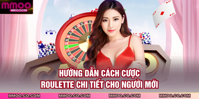 Hướng dẫn cách cược roulette chi tiết cho người mới