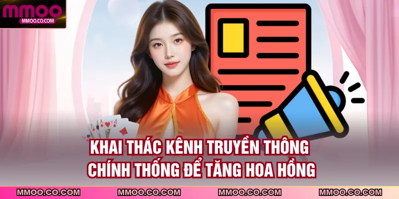 Khai thác kênh truyền thông chính thống để tăng hoa hồng