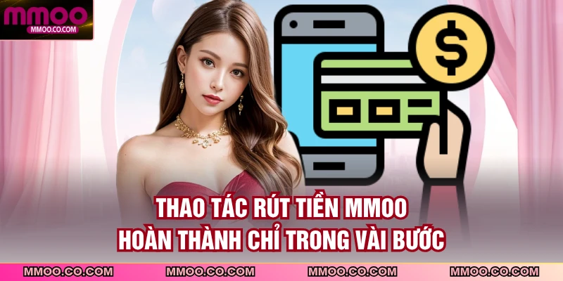 Thao tác rút tiền MMOO, hoàn thành chỉ trong vài bước